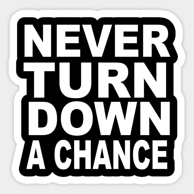 Never Turn Down A Chance Sticker by soufyane